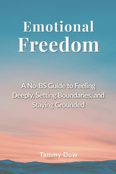Paperback Emotional Freedom: A No-BS Guide to Feeling Deeply, Setting Boundaries, and Staying Grounded Book