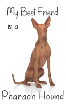 My best Friend is a Pharaoh Hound: 8” x 5” Blank lined Journal Notebook 120 College Ruled Pages (Best Friends)