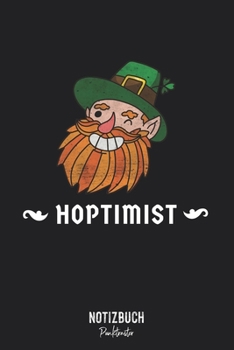 Notizbuch Punktraster: Hoptimist Bier St. Patricks Day  • Notizheft gepunktet • Lustiges Notizbuch • 120 Seiten (DIN A5 / 15x22cm) Soft Cover • ... Schreibheft, Tagebuch (German Edition)
