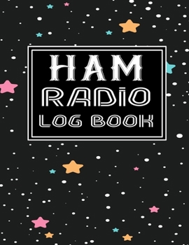Paperback Ham Radio Log Book: Ham Radio Contact Keeper - Amateur Ham Radio Station Log Book - Workbook for Ham Radio Operators - Ham Radio Communica Book