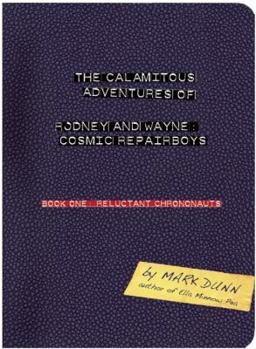 The Calamitous Adventures of Rodney & Wayne, Cosmic Repairboys: Book One: Reluctant Chrononauts (The Calamitous Adventures of Rodney & Wayne, Cosmic Repairboys) - Book #1 of the Calamitous Adventures of Rodney & Wayne, Cosmic Repairboys