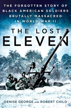 Hardcover The Lost Eleven: The Forgotten Story of Black American Soldiers Brutally Massacred in World War II Book