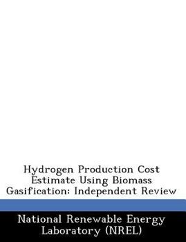 Paperback Hydrogen Production Cost Estimate Using Biomass Gasification: Independent Review Book