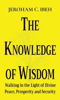 Paperback The Knowledge of Wisdom: Walking in the Light of Divine Peace, Prosperity and Security [Large Print] Book