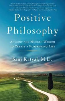 Paperback Positive Philosophy: Ancient and Modern Wisdom to Create a Flourishing Life Book