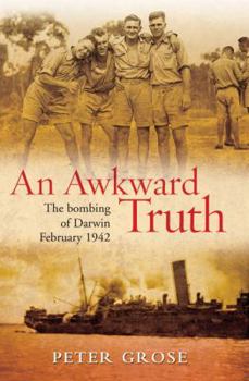 Paperback An Awkward Truth: The Bombing of Darwin, February 1942 Book