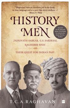 Paperback HISTORY MEN: JADUNATH SARKAR, G.S. SARDESAI, RAGHUBIR SINH AND THEIR QUEST FOR INDIA'S PAST Book