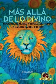 Paperback Más allá de lo divino: Nuestra realidad virtual, el tiempo y la lógica del cambio (Spanish Edition) [Spanish] Book