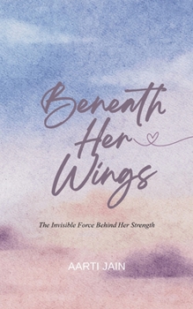 Beneath Her Wings The Invisible Force Behind Her Strength