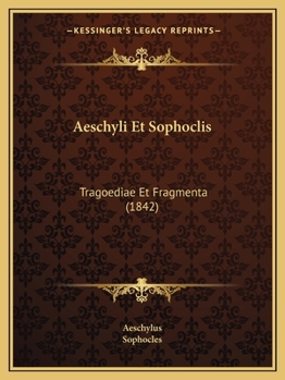 Paperback Aeschyli Et Sophoclis: Tragoediae Et Fragmenta (1842) [Latin] Book