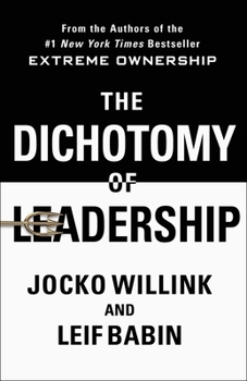 Hardcover The Dichotomy of Leadership: Balancing the Challenges of Extreme Ownership to Lead and Win Book