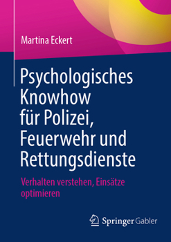 Paperback Psychologisches Knowhow Für Polizei, Feuerwehr Und Rettungsdienste: Verhalten Verstehen, Einsätze Optimieren [German] Book