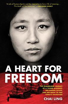 Paperback A Heart for Freedom: The Remarkable Journey of a Young Dissident, Her Daring Escape, and Her Quest to Free China's Daughters Book