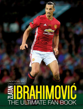 Mass Market Paperback Zlatan Ibrahimovic: The Ultimate Fan Book