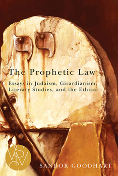 The Prophetic Law: Essays in Judaism, Girardianism, Literary Studies, and the Ethical - Book  of the Studies in Violence, Mimesis, and Culture (SVMC)