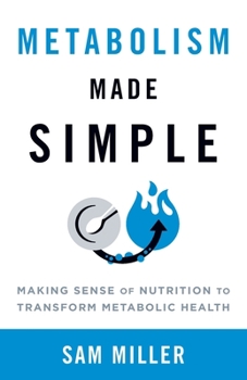 Paperback Metabolism Made Simple: Making Sense of Nutrition to Transform Metabolic Health Book