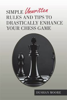 Paperback Simple Unwritten Rules and Tips to Drastically Enhance Your Chess Game Book