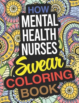 Paperback How Mental Health Nurses Swear Coloring Book: A Mental Health Nurse Coloring Book