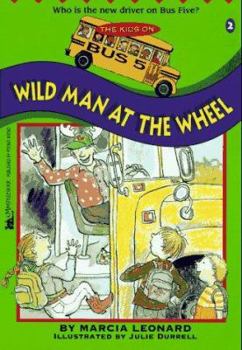 Wild Man at the Wheel - Book #2 of the Kids on Bus Five