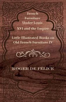 Paperback French Furniture Under Louis XVI and the Empire - Little Illustrated Books on Old French Furniture IV. Book