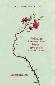 Paperback Walking through the forest: love, loss & other tall trees: wildflower edition Book