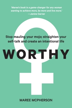 Paperback Worthy: Stop mauling your mojo; straighten your self-talk and create an intentional life Book