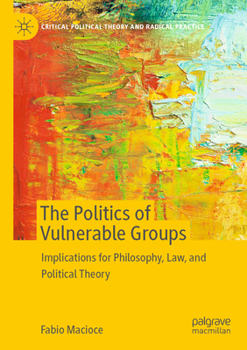 Paperback The Politics of Vulnerable Groups: Implications for Philosophy, Law, and Political Theory Book