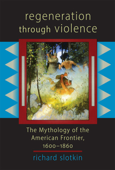 Regeneration Through Violence: The Mythology of the American Frontier, 1600-1860 - Book #1 of the Myth of the American Frontier