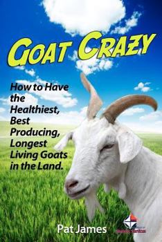 Paperback Goat Crazy: How to Have the Healthiest, Best Producing, Longest Living Goats in the Land Book