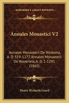 Paperback Annales Monastici V2: Annales Monasterii De Wintonia, A. D. 519-1277, Annales Monasterii De Waverleia, A. D. 1-1291 (1865) [Latin] Book