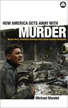 Paperback How America Gets Away With Murder: Illegal Wars, Collateral Damage And Crimes Against Humanity Book