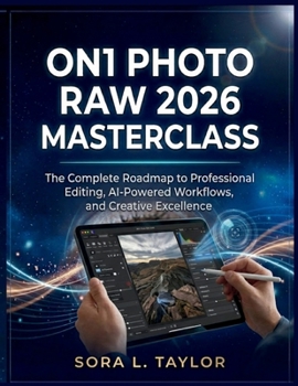 Paperback On1 Photo Raw 2026 Masterclass: The Complete Roadmap to Professional Editing, AI-Powered Workflows, and Creative Excellence Book