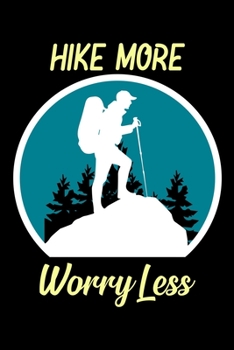 Hike More Worry Less: Hiking Lovers Prayer Journal | A 3 Month Guide To Prayer, Praise and Thanks