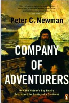 Company of Adventurers: The Story of the Hudson's Bay Company - Book #1 of the Company of Adventurers