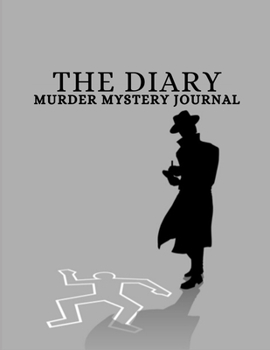 THE DIARY MURDER MYSTERY JOURNAL: For writing down murder mystery thrillers as a pre-script for authors or for future reference for book readers