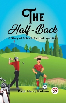 Paperback The Half-Back A Story of School, Football, and Golf Book