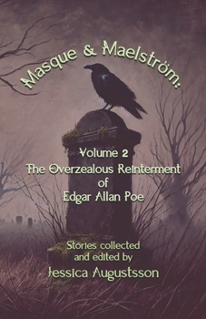 Masque & Maelström Volume 2: The Overzealous Reinterment of Edgar Allan Poe