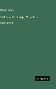 Lääkärin Päiväkirja; Novelleja: suuraakkosin (Finnish Edition)
