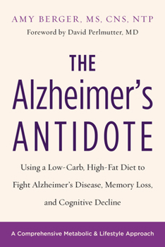 Paperback The Alzheimer's Antidote: Using a Low-Carb, High-Fat Diet to Fight Alzheimerâ (Tm)S Disease, Memory Loss, and Cognitive Decline Book