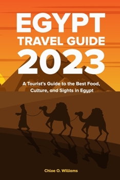 Egypt travel guide 2023: A Tourist’s Guide to the Best Food, Culture, and Sights in Egypt