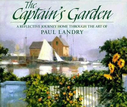 Hardcover The Captain's Garden: A Reflective Journey Home Through the Art of Paul Landry Book