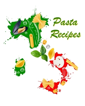 Pasta Recipes: Blank Recipe Book Journal to Write In Favorite Pasta Recipes (Pasta Recipe Books)
