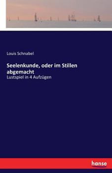 Paperback Seelenkunde, oder im Stillen abgemacht: Lustspiel in 4 Aufzügen [German] Book