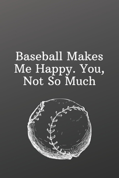 Paperback Baseball Makes Me Happy. You, Not So Much: Sports Notebook-Weekly Meal Planner for Personal or Family Meal Organization - 6x9 120 pages Book