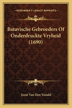 Paperback Batavische Gebroeders Of Onderdruckte Vryheid (1690) [Dutch] Book