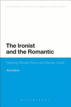 Hardcover The Ironist and the Romantic: Reading Richard Rorty and Stanley Cavell Book