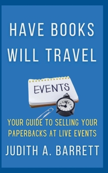 Have Books Will Travel: Your Guide to Selling Your Paperbacks at Live Events