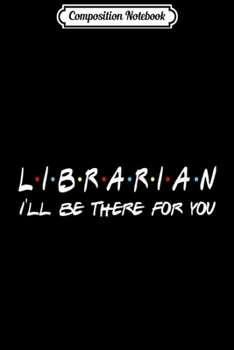 Composition Notebook: Librarian I'll Be There For You Christmas  Journal/Notebook Blank Lined Ruled 6x9 100 Pages