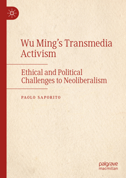 Hardcover Wu Ming's Transmedia Activism: Ethical and Political Challenges to Neoliberalism Book