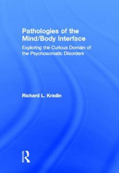 Hardcover Pathologies of the Mind/Body Interface: Exploring the Curious Domain of the Psychosomatic Disorders Book